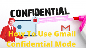 How to Use Gmail Confidential Mode